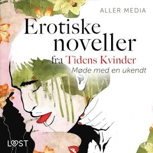 Møde med en ukendt – erotiske noveller fra Tidens kvinder