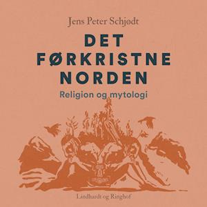 Det førkristne Norden. Religion og mytologi
