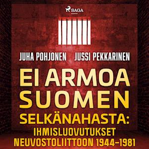 Ei armoa Suomen selkänahasta: Ihmisluovutukset Neuvostoliittoon 1944–1981