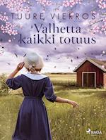 Valhetta kaikki totuus