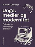 Unge, medier og modernitet. Pejlinger i et foranderligt landskab