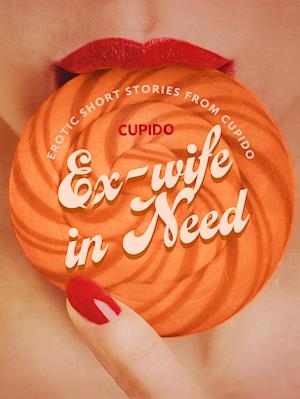 E-wife in Need - and Other Erotic Short Stories from Cupido