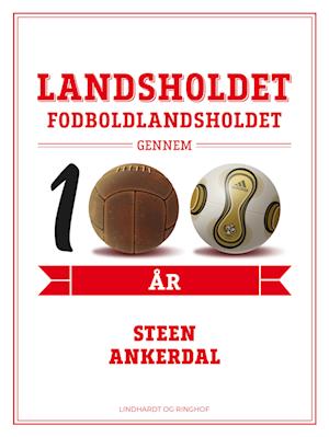 Landsholdet. Fodboldlandsholdet gennem 100 år