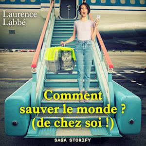 Comment sauver le monde ? (de chez soi !)