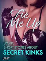 Tie Me Up: Erotic Short Stories About Secret Kinks