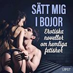 Sätt mig i bojor: Erotiska noveller om hemliga fetisher