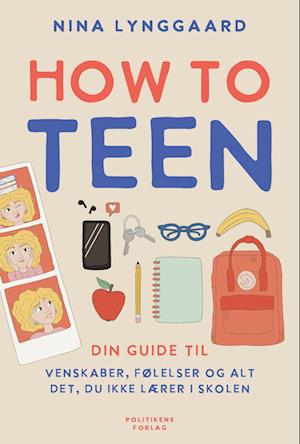 How to teen - din guide til venskaber, følelser og alt det, du ikke lærer i skolen