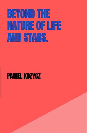 Beyond the nature of life and stars.