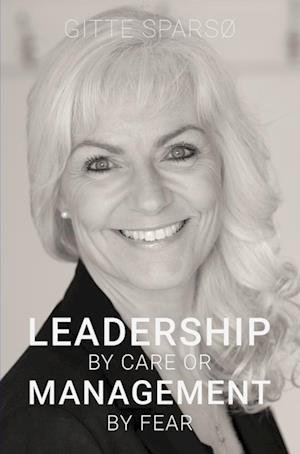 LEADERSHIP BY CARE OR MANAGEMENT BY FEAR