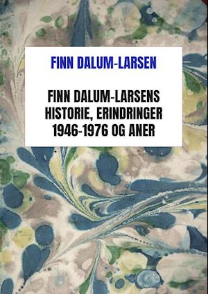 Finn Dalum-Larsens historie, erindringer 1946-1976 og aner