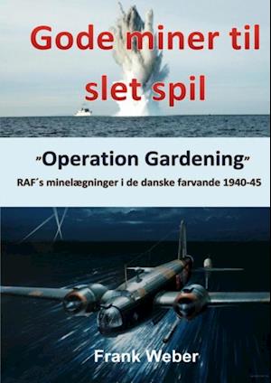 Gode miner til slet spil - RAF´s minelægninger i de danske farvande 1940-45