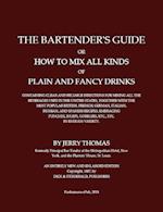 The Bartender's Guide, or how to mix all kinds of plain and fancy drinks