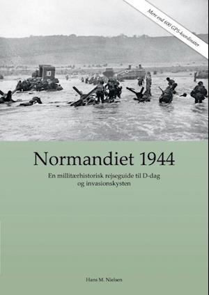 Normandiet 1944 - en millitærhistorisk rejseguide til D-dag  og invasionskysten