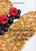 2 ingredienser - desserter, is og snacks