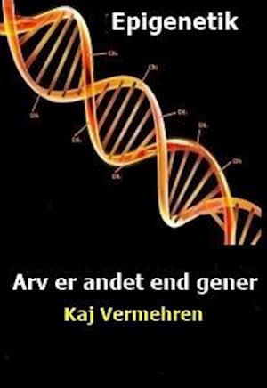 Epigenetik - Arv er andet end gener