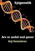 Epigenetik - Arv er andet end gener