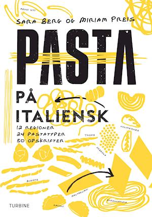 Pasta på italiensk - 12 regioner, 24 pastatyper, 50 opskrifter