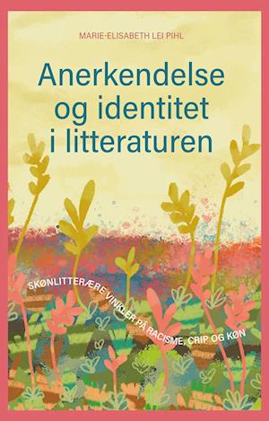 Anerkendelse og identitet i litteraturen-Marie-Elisabeth Lei Pihl-Bog
