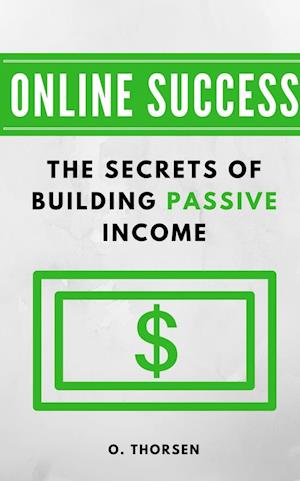 ONLINE SUCCESS: The Secrets of Building Passive Income