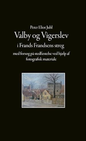 Valby og Vigerslev i Frands Frandsens streg - med forsøg på stedfæstelse ved hjælp af fotografisk materiale