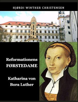 Reformationens førstedame - Katharina von Bora Luther