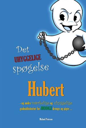 Det uhyggelige spøgelse Hubert. og andre mærkelige og uhyggelige godnathistorier for modige drenge og piger