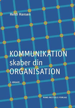 Kommunikation skaber din organisation-Heidi Hansen-Bog
