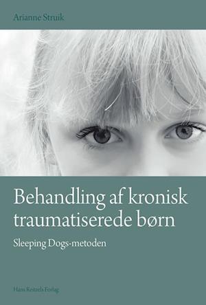 Behandling af kronisk traumatiserede børn-Arianne Struik-Bog