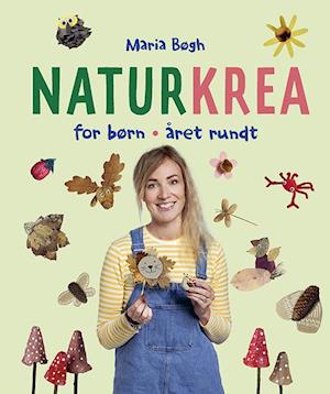 Naturkrea for børn - Året rundt-Maria Bøgh-Bog