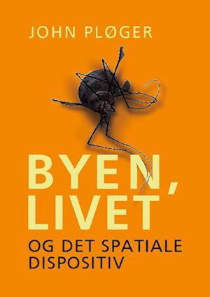 Byen, livet - og det spatiale dispositiv