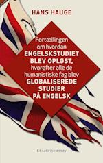 Fortællingen om hvordan engelskstudiet blev opløst, hvorefter alle de humanistiske fag blev globaliserede studier på engelsk