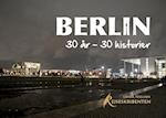 Berlin: 30 år - 30 historier