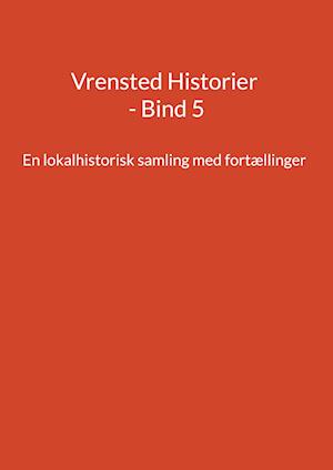 Vrensted Historier - Bind 5