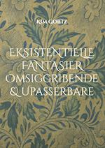 Eksistentielle fantasier Omsiggribende & Upassérbare