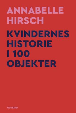 Kvindernes historie i 100 objekter - Annabelle Hirsch - Bog