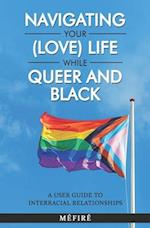 Navigating Your (Love) Life While Queer and Black: A User Guide To Interracial Relationships 
