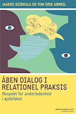 Åben dialog og relationel praksis. Respekt for anderledeshed i øjeblikket