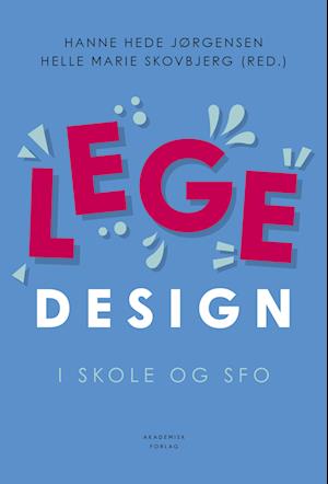 Legedesign i skole og SFO - Hanne Hede Jørgensen - Bog