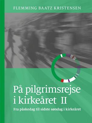 På pilgrimsrejse i kirkeåret- Fra påskedag til sidste søndag i kirkeåret