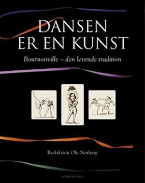 Dansen er kunst - Bournonville den levende tradition