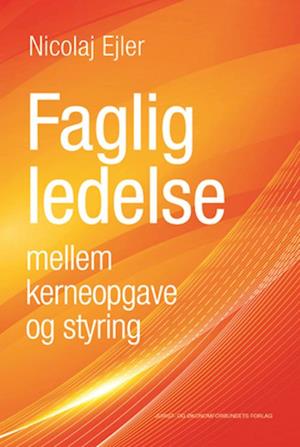 Få Faglig ledelse mellem kerneopgave styring af Nicolaj Ejler Hæftet bog på dansk - 9788757439991