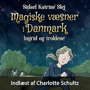 Magiske væsner i Danmark #1: Ingrid og troldene