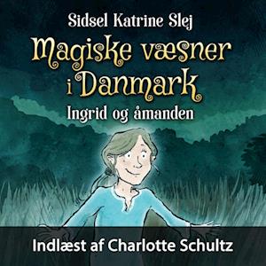 Magiske væsner i Danmark #3: Ingrid og åmanden