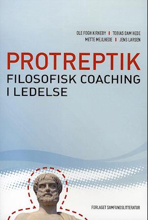 Få Protreptik - filosofisk coaching i ledelse af Ole Fogh Kirkeby som bog på
