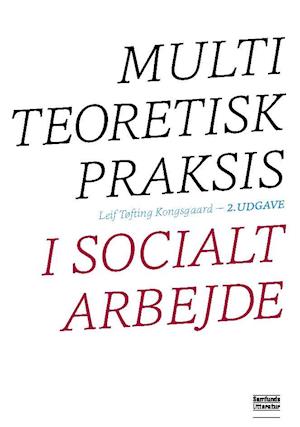 Multiteoretisk praksis i socialt arbejde-Leif Kongsgaard-Bog