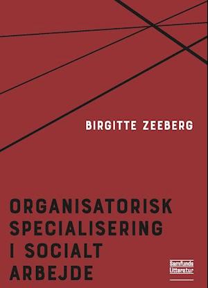 Se Organisatorisk specialisering i socialt arbejde-Birgitte Zeeberg hos Saxo