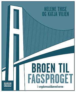 Broen til fagsproget i ungdomsuddannelserne-Helene Thise-Bog