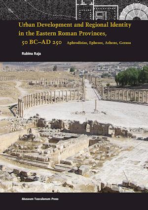 Urban Development and Regional Identity in the Eastern Roman Provinces, 50 BC - AD 250