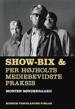 Show-bix & Per Højholts mediebevidste praksis
