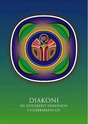 Diakoni - en integreret dimension i folkekirkens liv
